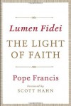 Lumen Fidei: The Light of Faith - Pope Francis, Scott Hahn