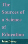 The Sources of a Science of Education - John Dewey