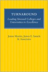 Turnaround: Leading Stressed Colleges and Universities to Excellence - James J. Martin, James E. Samels