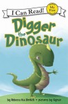 Digger the Dinosaur: My First I Can Read - Rebecca Kai Dotlich, Gynux