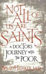 Not All of Us Are Saints: A Doctor's Journey With the Poor - David Hilfiker