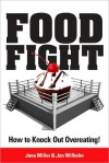 Food Fight! How to Knock Out Overeating - Jana Miller, Jon Wilhelm, Rebecca Wilhelm, Brant Skousen