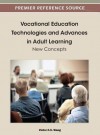 Vocational Education Technologies and Advances in Adult Learning: New Concepts - Victor C.X. Wang