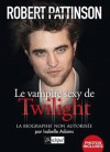 Robert Pattinson : le vampire sexy de Twilight - Isabelle Adams, Laure Porché