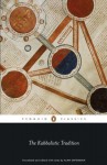 The Kabbalistic Tradition: An Anthology of Jewish Mysticism (Penguin Classics) - Alan Unterman