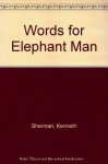 Words For Elephant Man - Kenneth Sherman