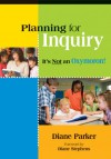 Planning For Inquiry: It's Not An Oxymoron! - Diane Parker