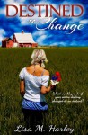 Destined to Change - Lisa M. Harley