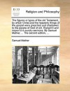 The Figures or Types of the Old Testament, by Which Christ and the Heavenly Things of the Gospel Were Preached and Shadowed to the People of God of Old. Explain'd and Improv'd in Sundry Sermons. by Samuel Mather, ... the Second Edition, ... - Samuel Mather