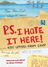 P.S. I Hate It Here: Kids' Letters from Camp - Diane Falanga
