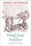 The Other Side of the Frontier: Aboriginal Resistance to the European Invasion of Australia - Henry Reynolds