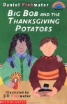 Big Bob and the Thanksgiving Potato - Daniel Pinkwater, Jill Pinkwater