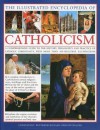 The Illustrated Encyclopedia of Catholicism: A complete guide to the history, philosophy and practice of Catholic Christianity with more than 500 beautiful illustrations - Reverend Ronald Creighton-Jobe, Mary Francis Budzik, Michael Kerrigan, Charles Phillips