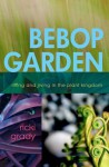 Bebop Garden: Riffing and Jiving in the Plant Kingdom - Ricki Grady