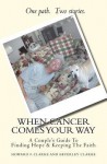 When Cancer Comes Your Way: A Couple's Guide to Finding Hope & Keeping the Faith - Howard F. Clarke, Beverley Clarke