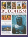 The Illustrated Encyclopedia of Buddhism: A Comprehensive Guide to Buddhist History and Philosophy, the Traditions and Practices, Magnificently Illustrated with More Than 500 Beautiful Photographs - Ian Harris