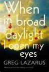 When in Broad Daylight I Open My Eyes - Greg Lazarus