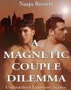 A Magnetic Couple Dilemma (Unfinished Liaisons Series) - Naaju Rorrete