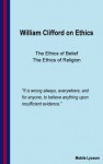 William Clifford on Ethics - William Kingdon Clifford