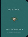 Necromancy - Arthur Edward Waite