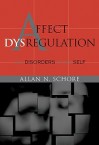 Affect Dysregulation and Disorders of the Self - Allan N. Schore