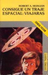 Consigue un traje espacial: viajarás - Robert A. Heinlein, José María Cruz Polo, Sebastià Bosch