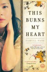 This Burns My Heart - Samuel Park