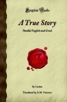 A True Story: Parallel English and Greek (Forgotten Books) - Lucian