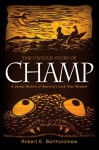 The Untold Story of Champ: A Social History of America's Loch Ness Monster - Robert E. Bartholomew