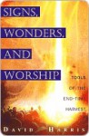 Miracles, Signs, and Worship - David Harris