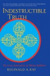 Indestructible Truth: The Living Spirituality of Tibetan Buddhism - Reginald A. Ray