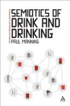 Semiotics of Drink and Drinking - Paul Manning