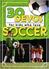 30 Devos for Kids Who Love Soccer - n/a n/a
