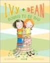Ivy and Bean: Bound to be Bad - Annie Barrows, Sophie Blackall