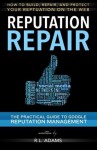 Reputation Repair: A Guide to Repairing, Building, and Protecting your Personal or Business Reputation on the Web (Reputation Management Series) (Volume 1) - R.L. Adams