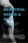 Beautiful, Naked & Dead - Josh Stallings