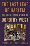 The Last Leaf of Harlem: Selected and Newly Discovered Fiction by the Author of The Wedding - Dorothy West, Lionel C. Bascom