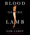 Blood of the Lamb: A Novel of Secrets - Sam Cabot