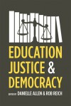 Education, Justice, and Democracy - Danielle S. Allen, Rob Reich