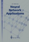 Neural Network Applications: Proceedings of the Second British Neural Network Society Meeting (Ncm91), London, October 1991 - John G. Taylor