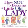 How Not to Become a Little Old Lady - Mary McHugh