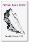 "Come, Lord Jesus" - Watchman Nee