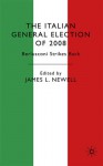 The Italian General Election of 2008: Berlusconi Strikes Back - James Newell