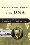 Trace Your Roots with DNA: Using Genetic Tests to Explore Your Family Tree - Megan Smolenyak, Ann Turner