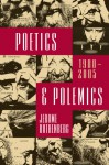 Poetics & Polemics: 1980-2005 - Jerome Rothenberg, Hank Lazer, Steven Clay