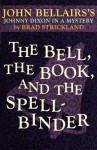 The Bell, the Book, and the Spellbinder (a Johnny Dixon Mystery: Book Eleven) - Brad Strickland