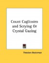 Count Cagliostro and Scrying or Crystal Gazing - Theodore Besterman