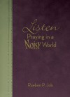 Listen: Praying in a Noisy World - Rueben P. Job