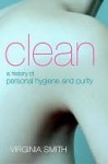 Clean: A History of Personal Hygiene and Purity - Virginia Smith