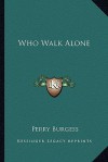 Who Walk Alone - Perry Burgess